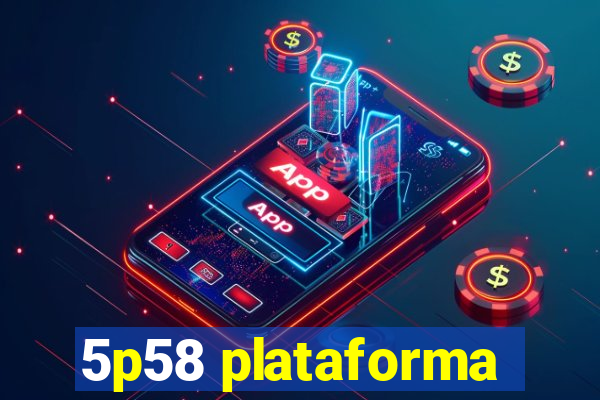 5p58 plataforma